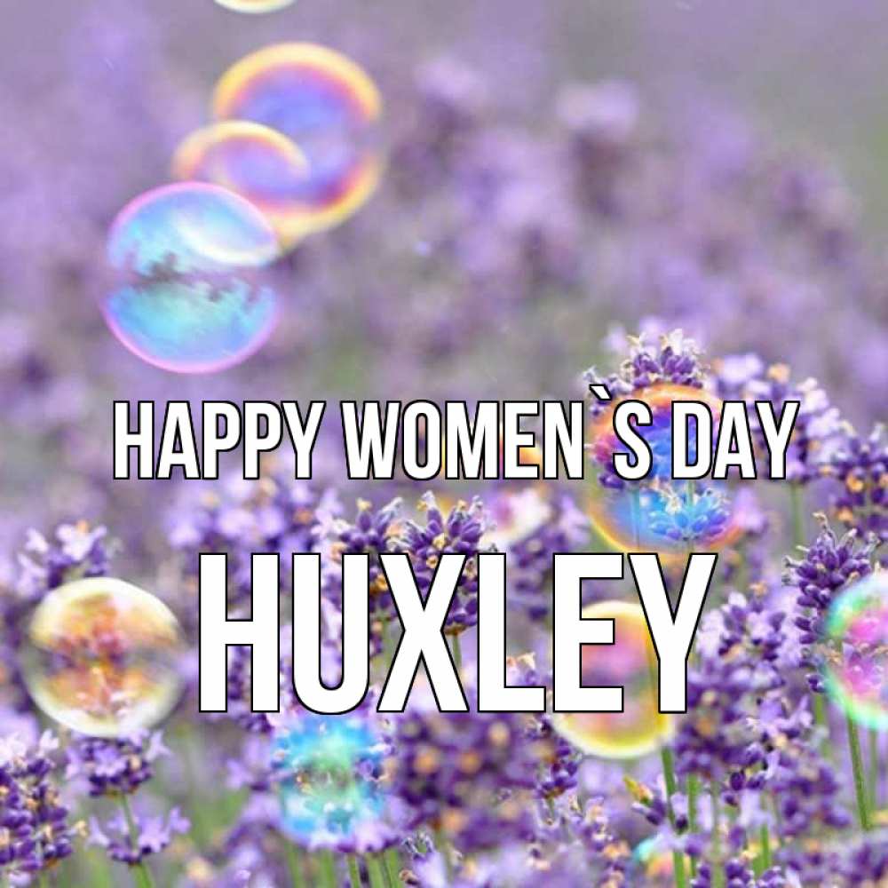 Greetings card с именем, Huxley happy women`s day цветы Greetings with text for free download 